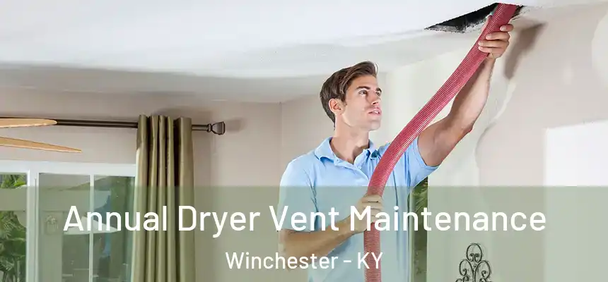  Annual Dryer Vent Maintenance Winchester - KY
