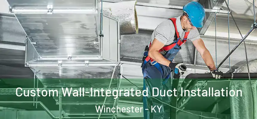  Custom Wall-Integrated Duct Installation Winchester - KY