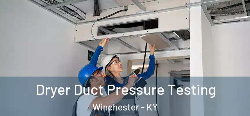  Dryer Duct Pressure Testing Winchester - KY