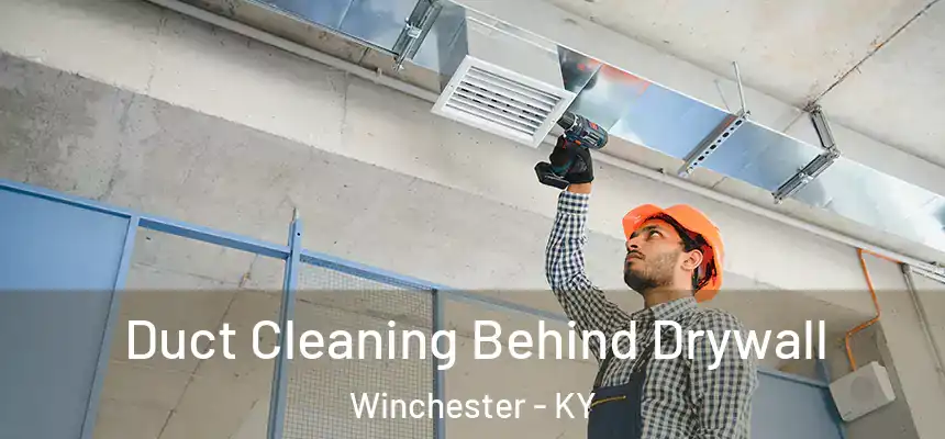  Duct Cleaning Behind Drywall Winchester - KY