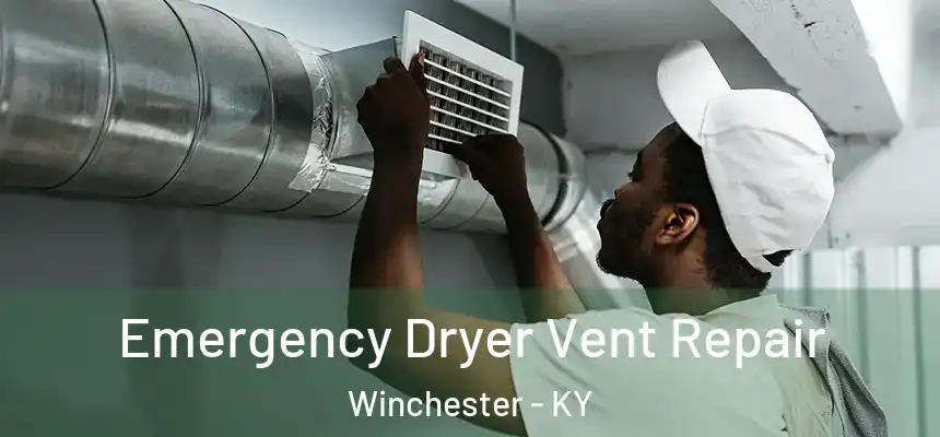  Emergency Dryer Vent Repair Winchester - KY