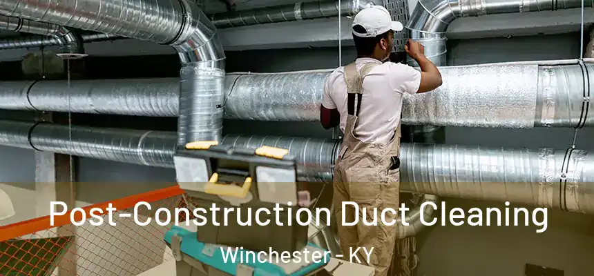 Post-Construction Duct Cleaning Winchester - KY