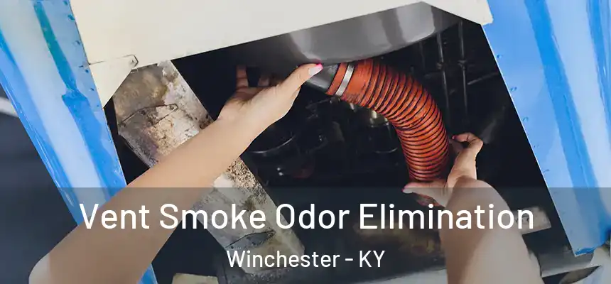  Vent Smoke Odor Elimination Winchester - KY