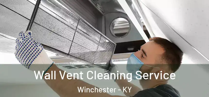  Wall Vent Cleaning Service Winchester - KY